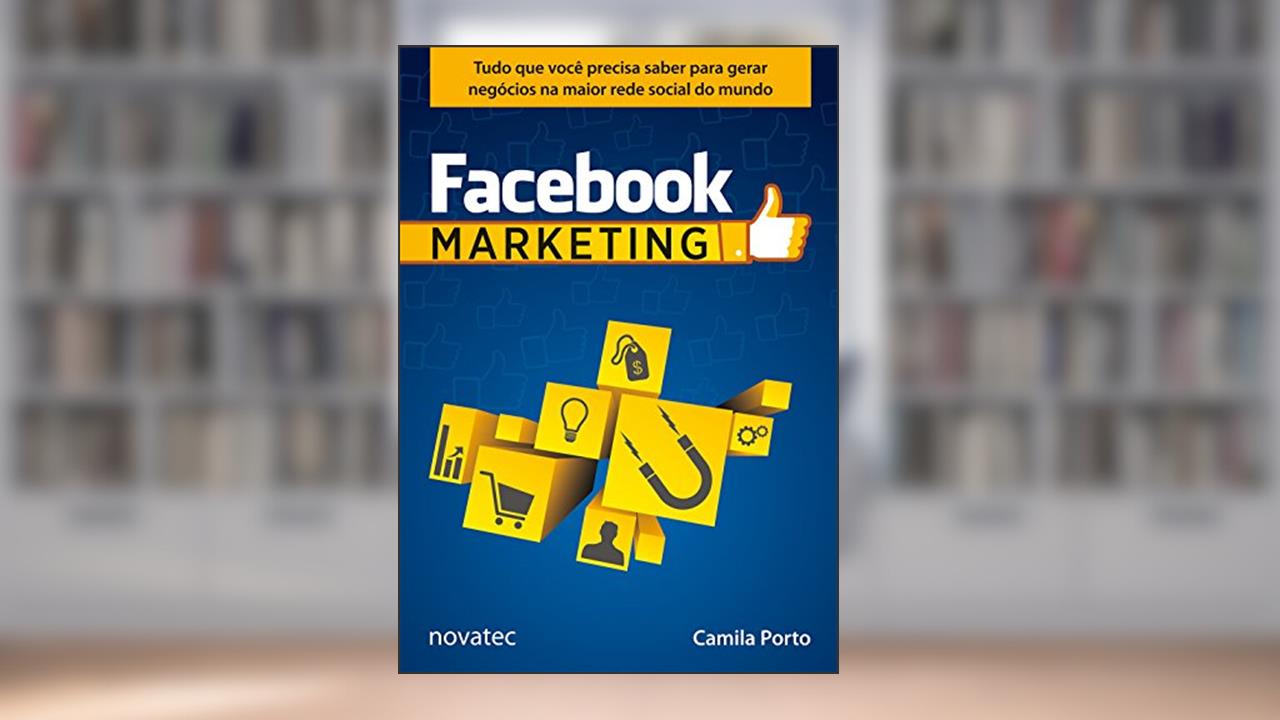 Capa de Facebook Marketing: Tudo que Você Precisa Saber Para Gerar Negócios na Maior Rede Social do Mundo, do autor Camila Porto