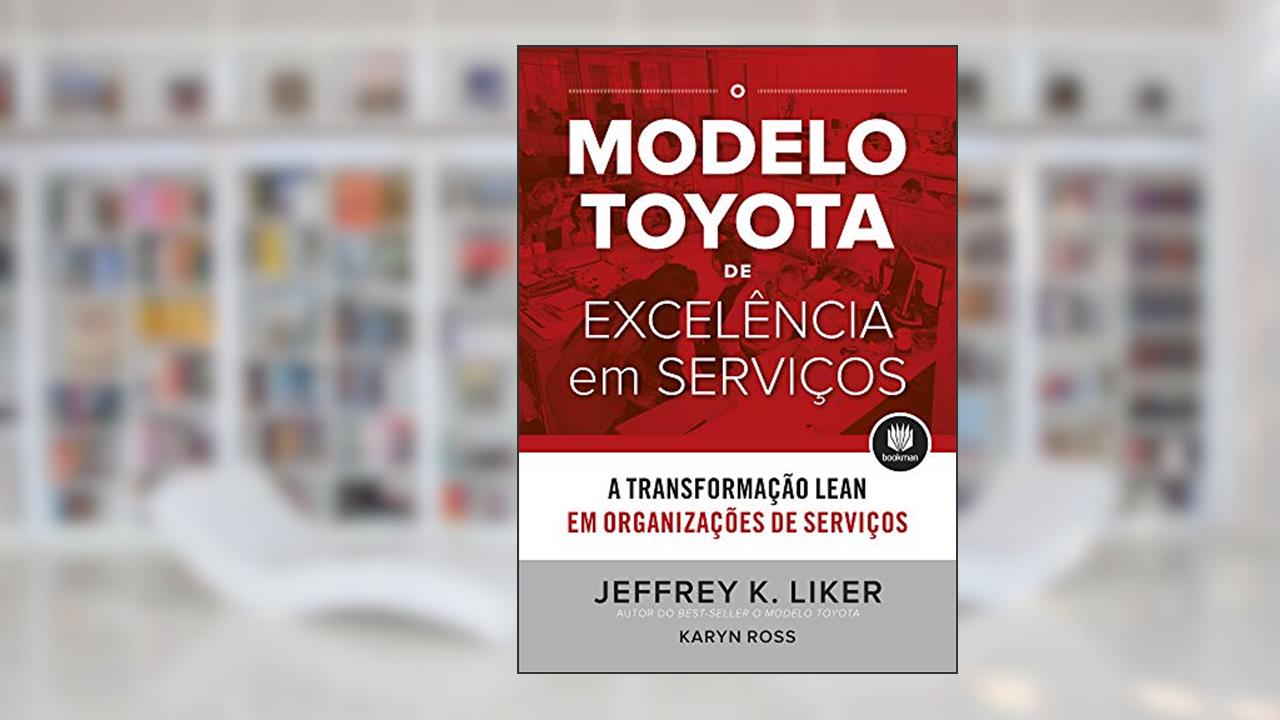 Capa de O Modelo Toyota de Excelência em Serviços: A Transformação Lean em Organizações de Serviço, do autor Jeffrey K. Liker; Karyn Ross