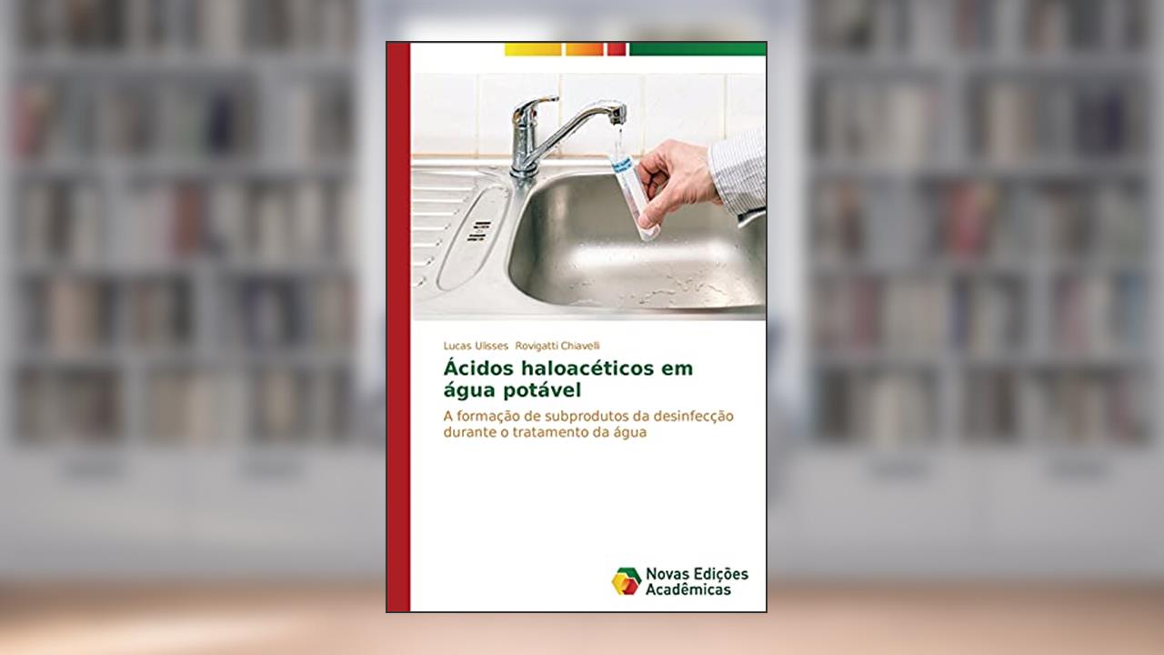 Capa de Ácidos haloacéticos em água potável: A formação de subprodutos da desinfecção durante o tratamento da água, do autor Rovigatti Chiavelli Lucas Ulisses