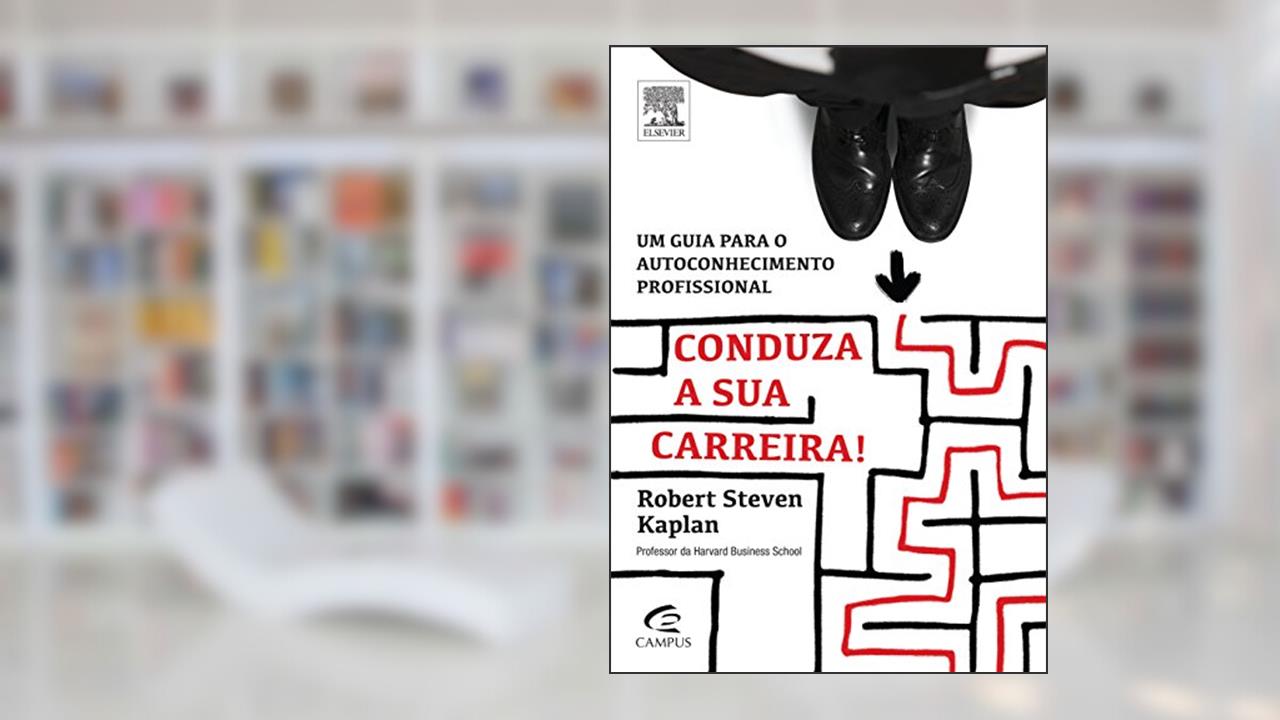 Capa de Conduza a sua Carreira, do autor Robert Steven Kaplan