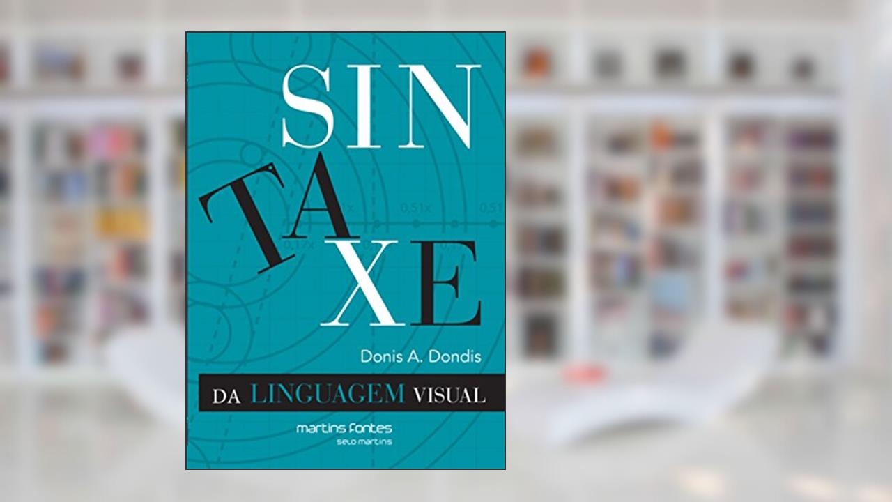Sintaxe da linguagem visual, do autor Donis A. Dondis