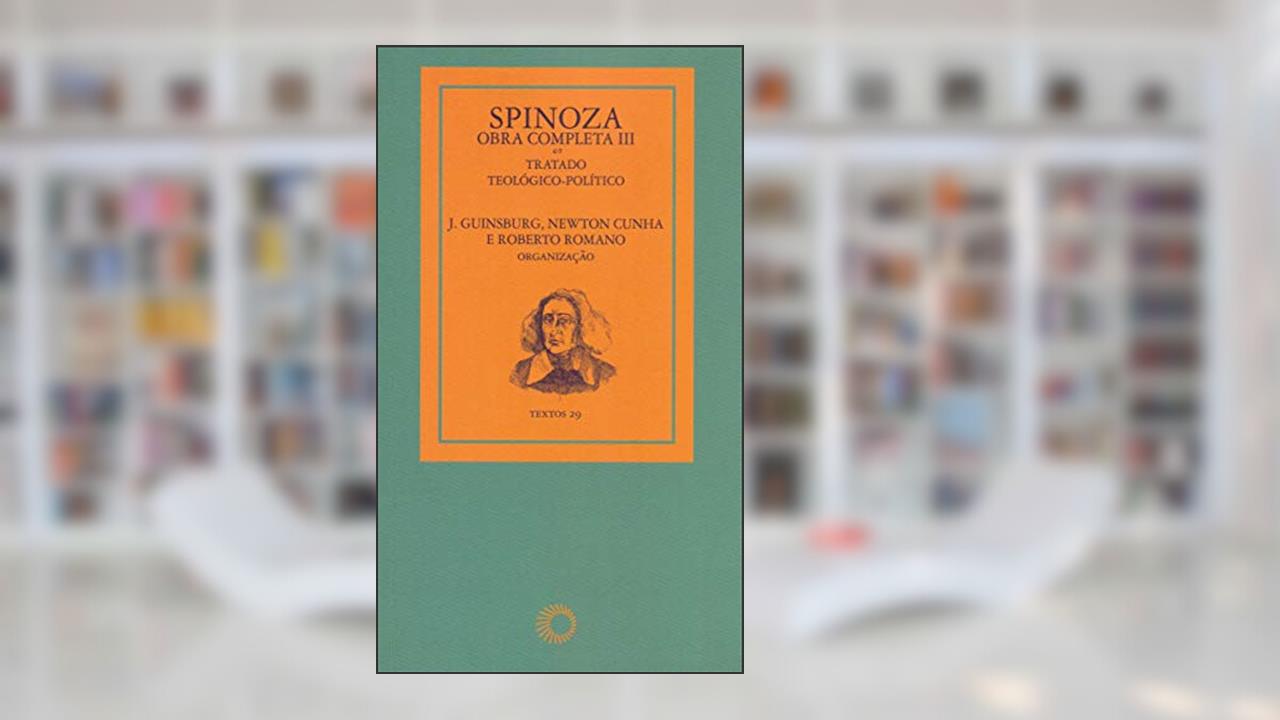 Capa de Spinoza - obra completa III: tratado teológico-político: 29, do autor J. Guinsburg; Newton Cunha; Roberto Romano