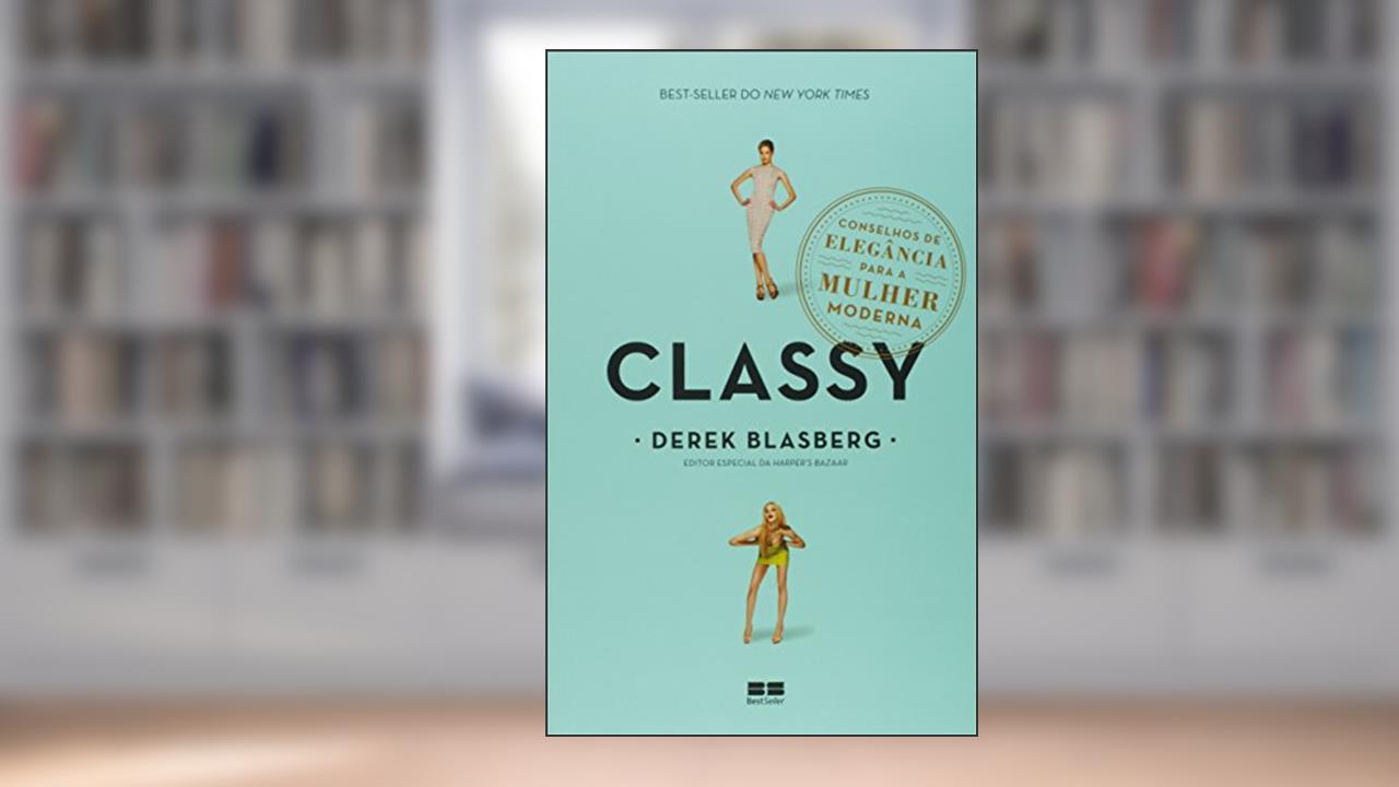 Capa de Classy: Conselhos de elegância para a mulher moderna: Conselhos de elegância para a mulher moderna, do autor Derek Blasberg