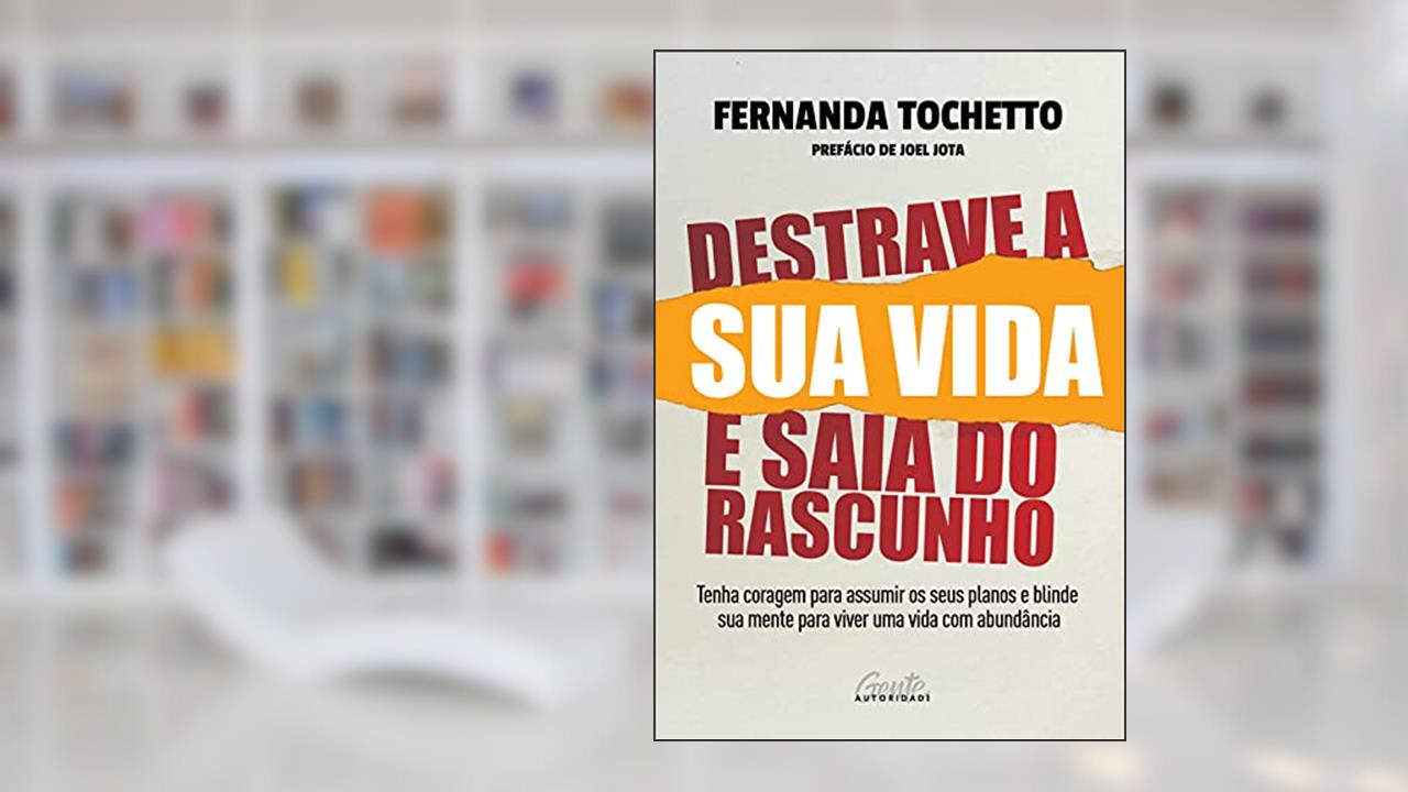 Destrave a sua vida e saia do rascunho: Tenha coragem para assumir os seus planos e blinde sua mente para viver uma vida com abundância, do autor Fernanda Tochetto