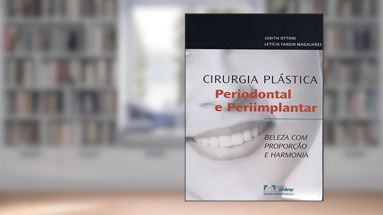 Capa de Cirurgia Plástica Periodontal e Periimplantar: Beleza com Proporção e Harmonia, do autor Judith Ottoni; Letícia Fardin Magalhães