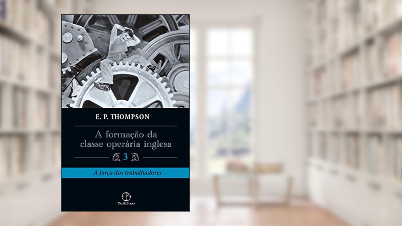 Capa de A formação da classe operária inglesa - Vol. 3, do autor E. P. Thompson