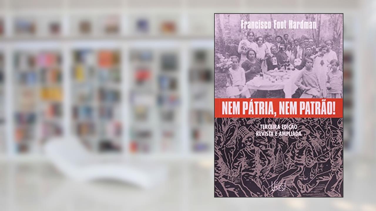 Capa de Nem pátria, nem patrão! - 3ª edição: Memória operária, cultura e literatura no Brasil, do autor Francisco Foot Hardman
