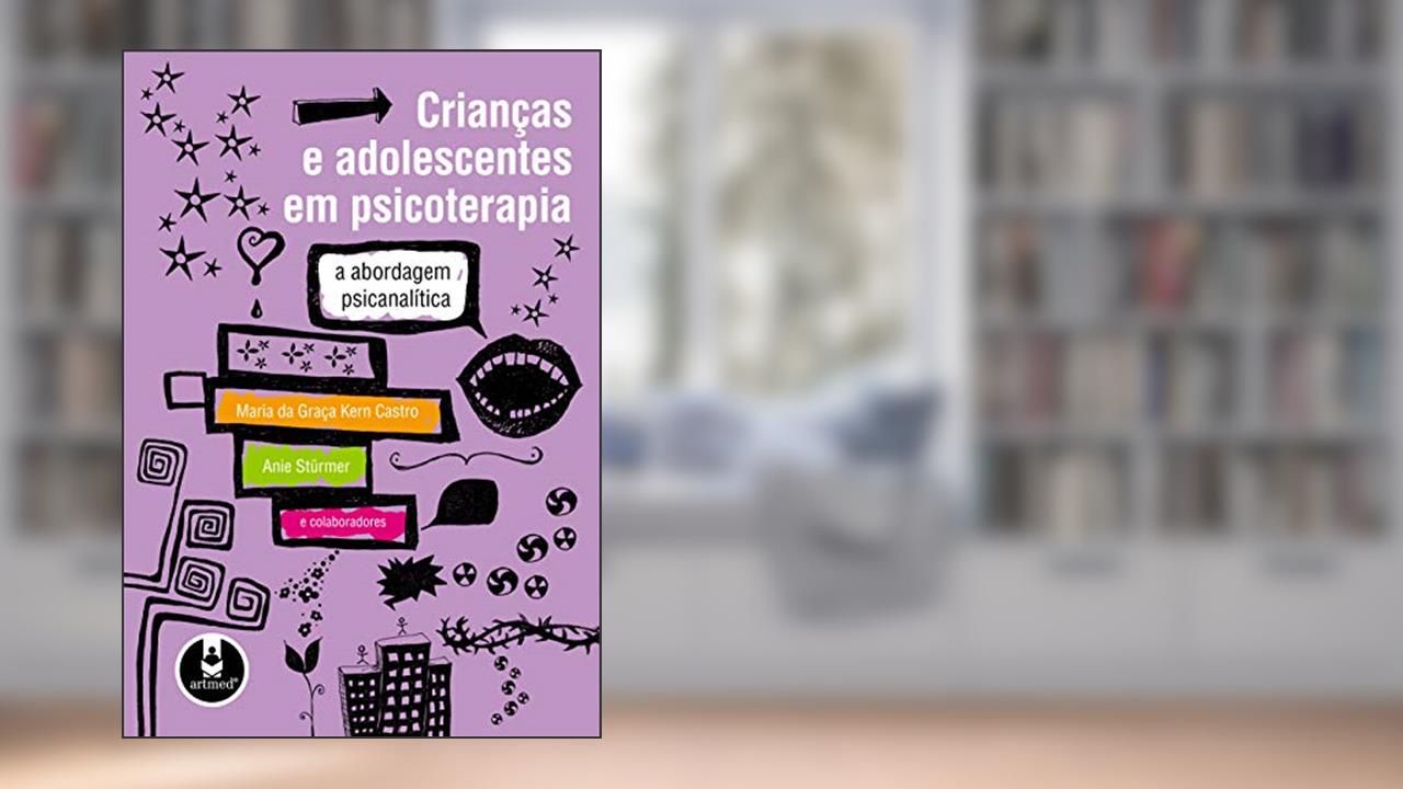 Capa de Crianças e Adolescentes em Psicoterapia: A Abordagem Psicanalítica, do autor Maria da Graça Kern Castro; Anie Stürmer