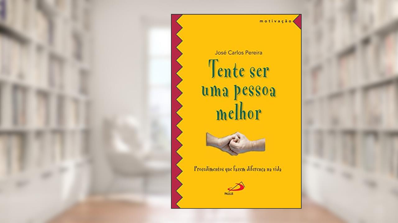 Capa de Tente ser uma Pessoa Melhor, do autor José Carlos Pereira