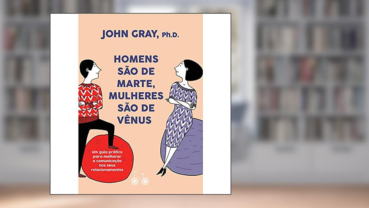 Capa de Homens são de Marte, Mulheres são de Vênus: Um guia prático para melhorar a comunicação e conseguir o que você quer nos seus relacionamentos, do autor John Gray