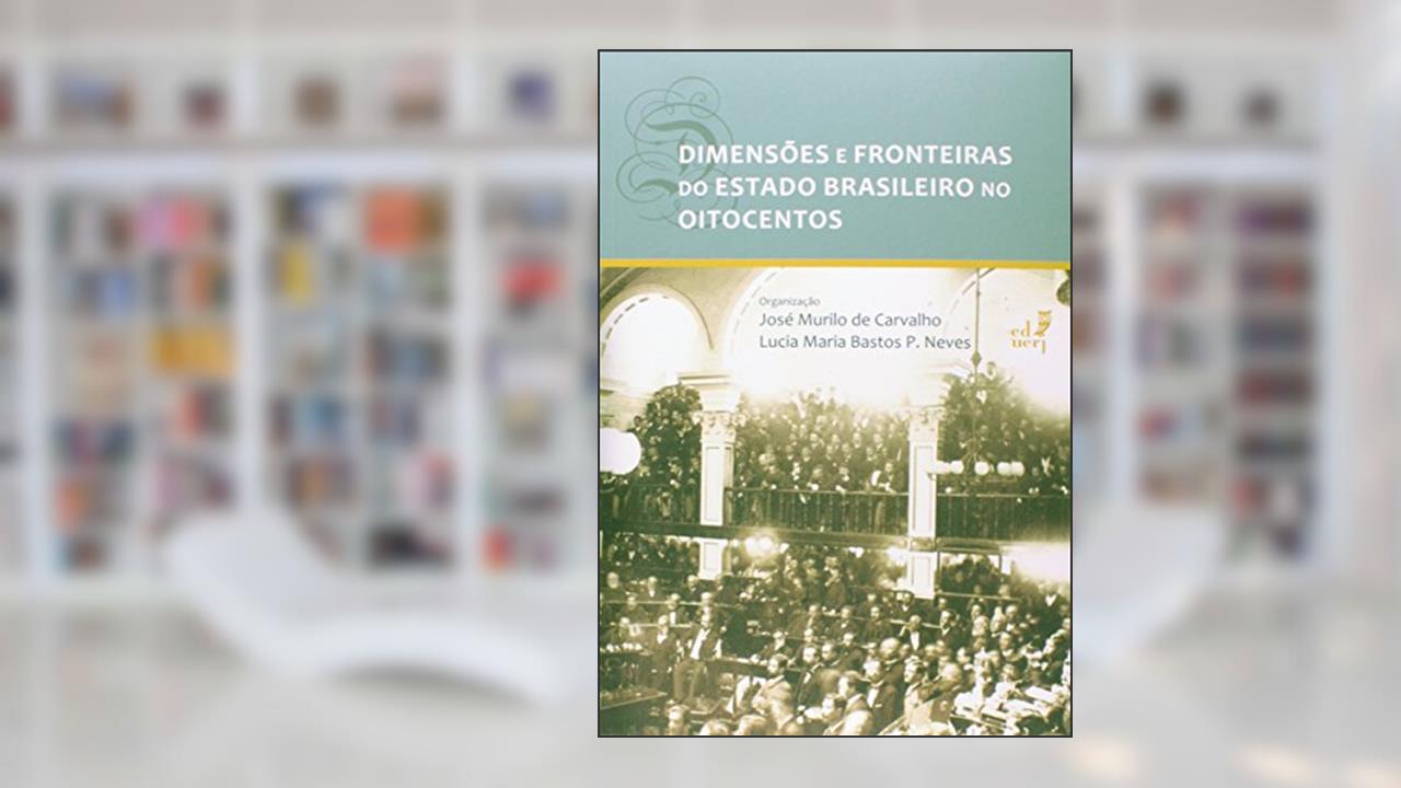 Capa de Dimensões e Fronteiras do Estado Brasileiro no Oitocentos, do autor José Murilo de Carvalho