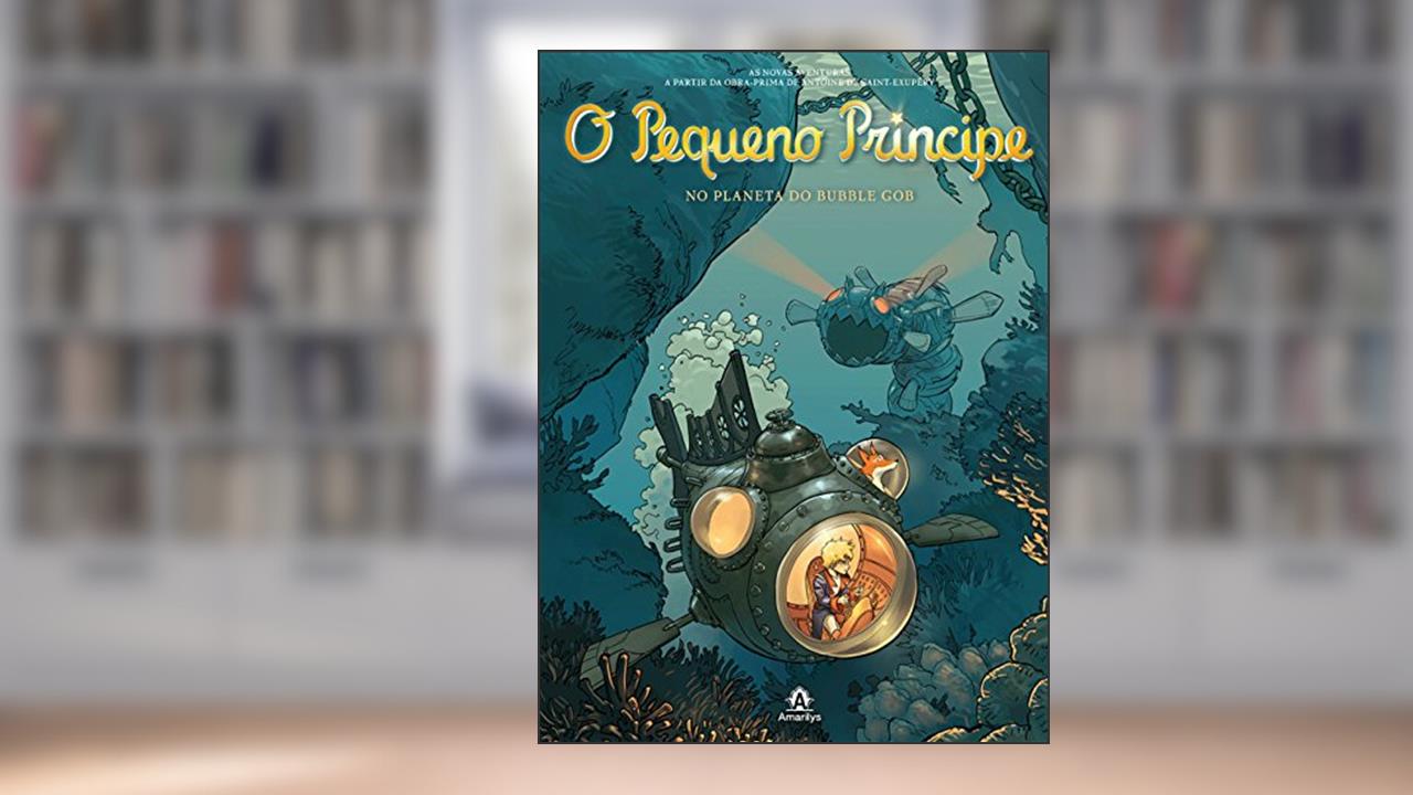 Capa de O pequeno príncipe no planeta do Bubble Gob: As novas aventuras a partir da obra-prima de Antoine de Saint-Exupéry: Volume 17, do autor Antoine de Saint-Exupéry