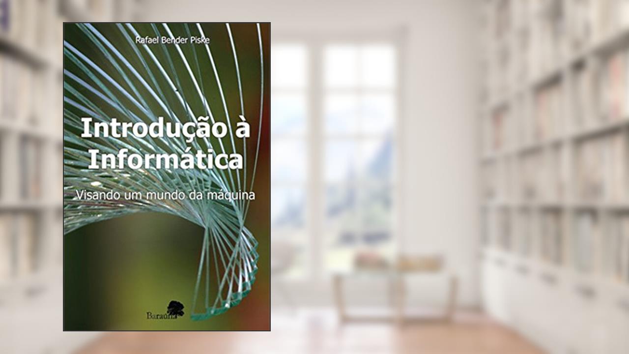 Capa de Introdução à informática: Visando um mundo da máquina, do autor Rafael Bender Piske