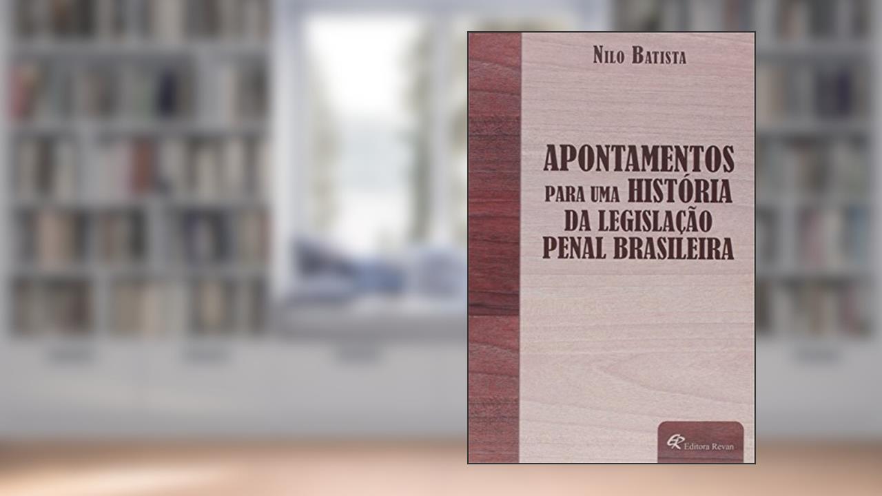 Capa de Apontamentos Para Uma Historia da Legislação Penal Brasileira, do autor Nilo Batista