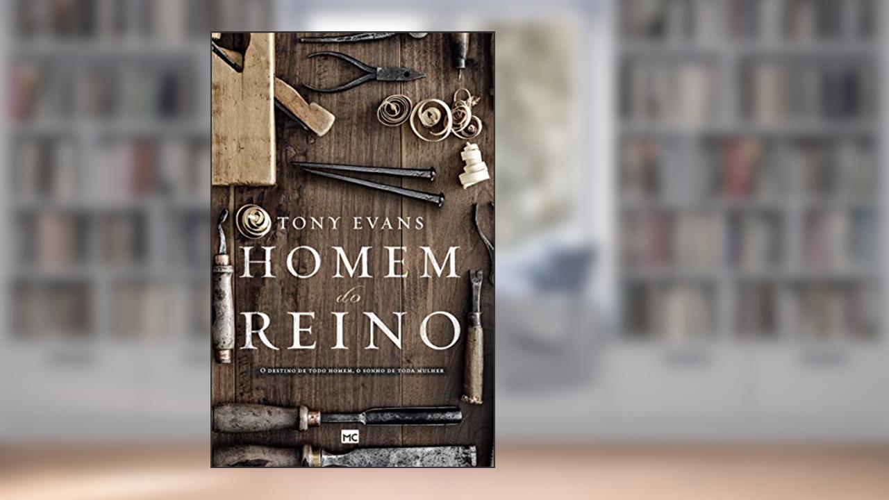 Capa de Homem do Reino: O destino de todo homem, o sonho de toda mulher, do autor Tony Evans