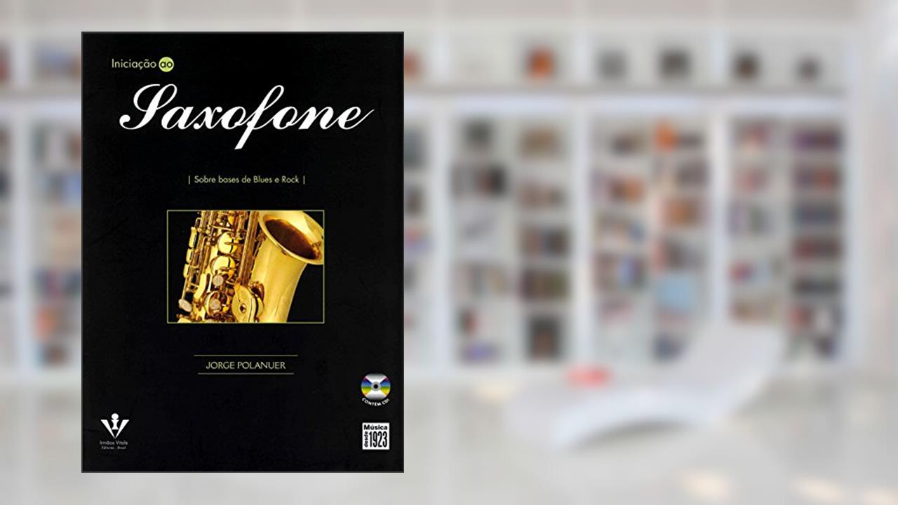 Capa de Iniciação ao Saxofone: Sobre bases de Blues e Rock, do autor Jorge Polanuer