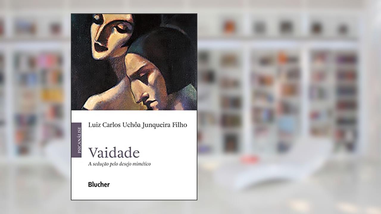 Vaidade: a Sedução Pelo Desejo Mimético, do autor Luiz Carlos Ulhôa Junqueira Filho