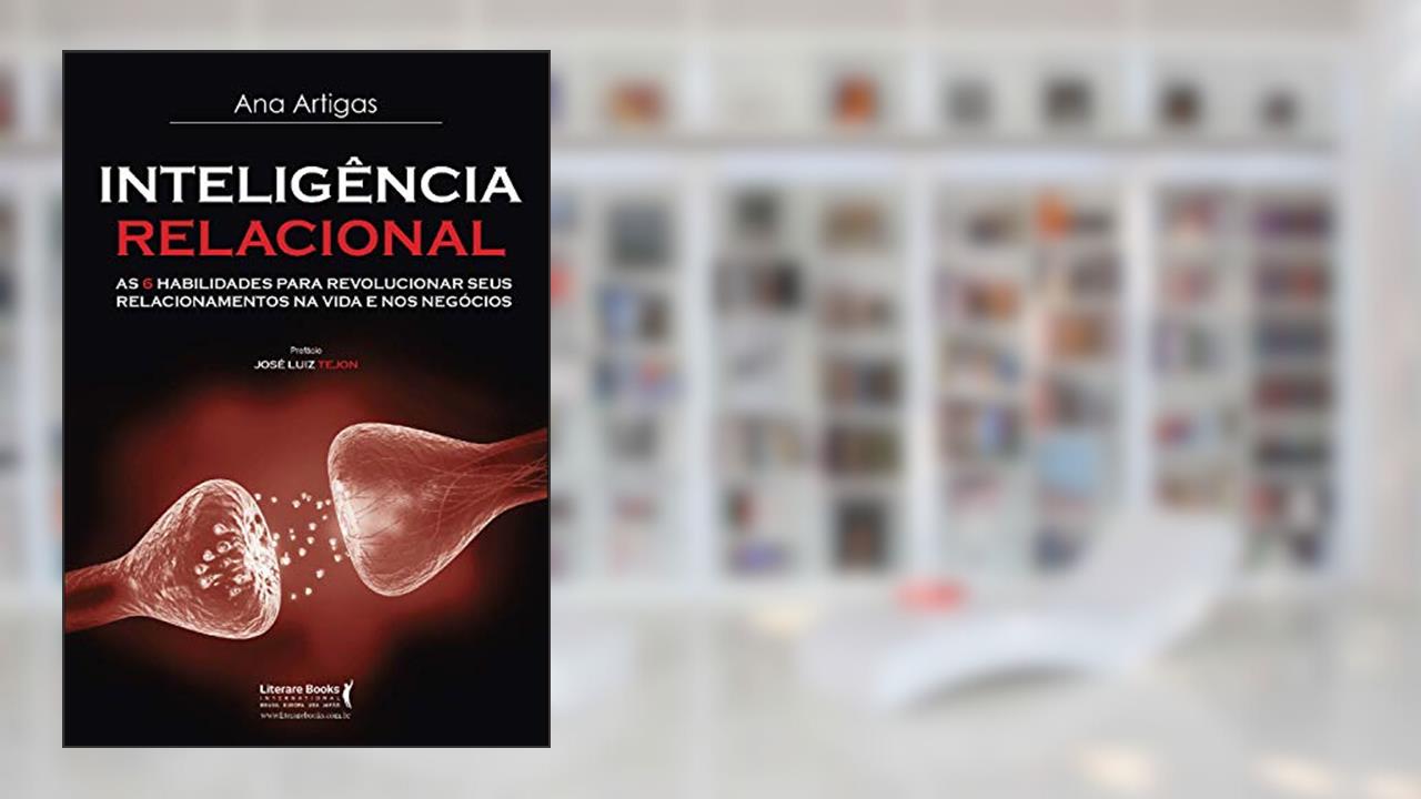 Capa de Inteligência Relacional: as 6 Habilidades Para Revolucionar Seus Relacionamentos na Vida e nos Negócios, do autor Ana Artigas