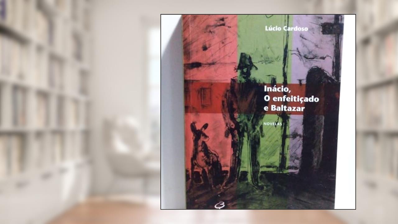 Capa de Inácio, O Enfeitiçado E Baltazar, do autor Lúcio Cardoso