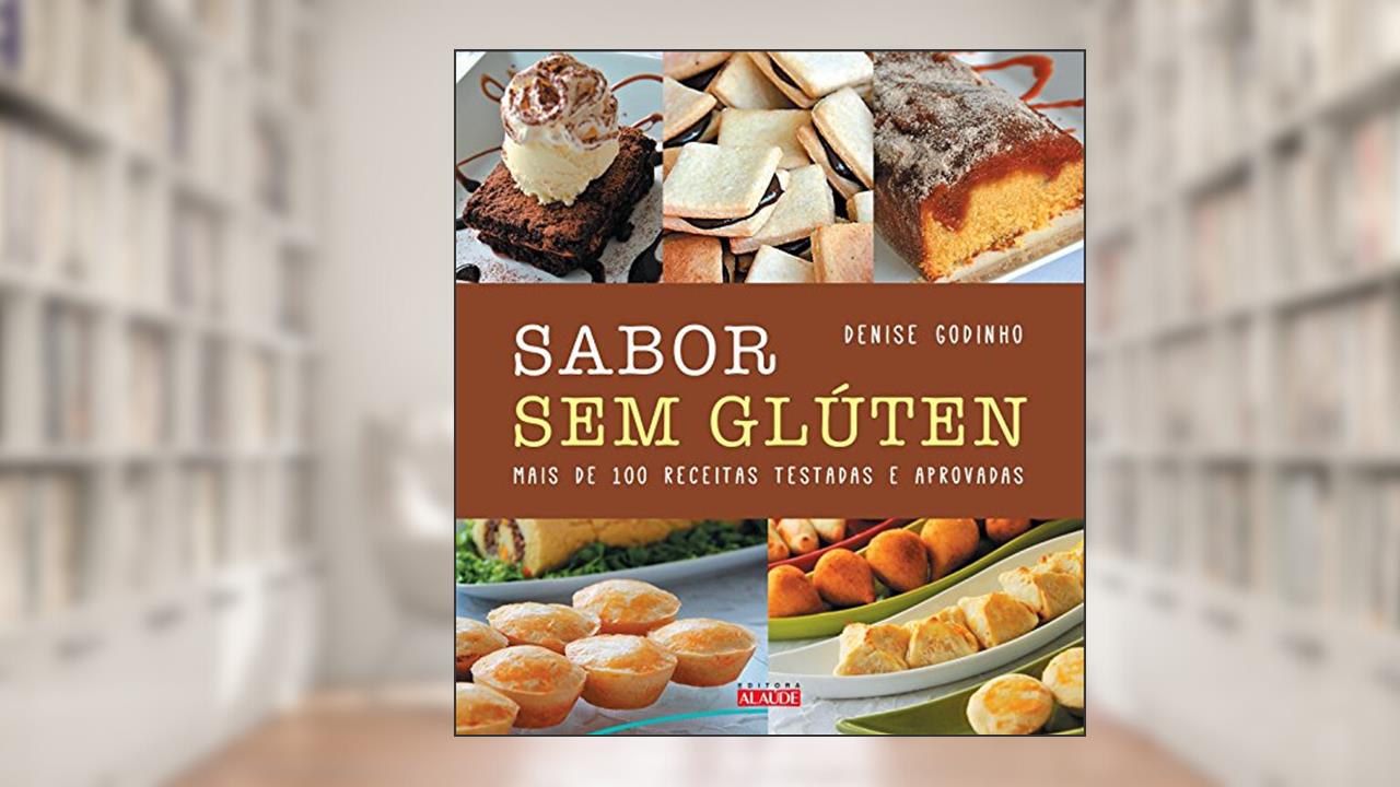 Capa de Sabor sem Glúten: Mais de 100 Receitas Testadas e Aprovadas, do autor Denise Godinho