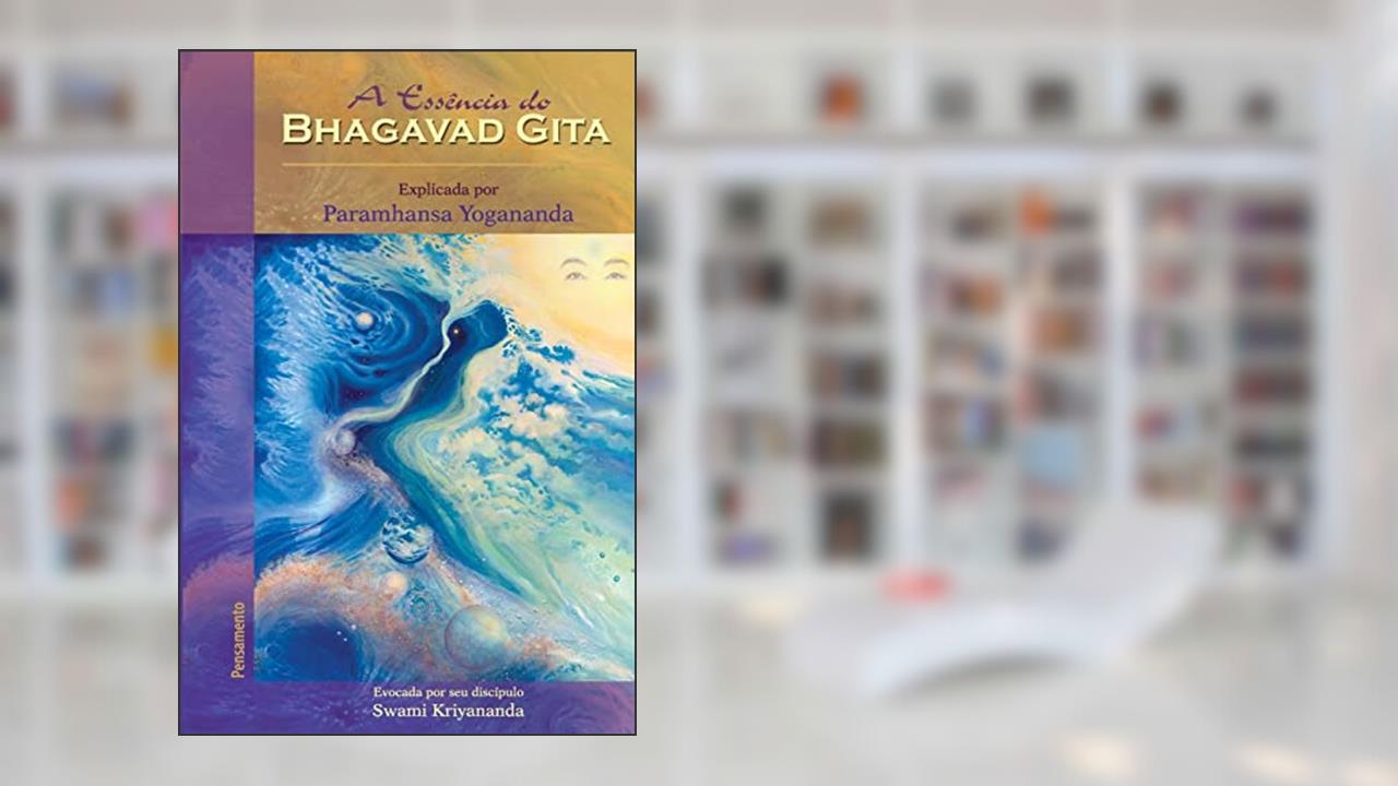 Capa de A Essência do Bhagavad Gita: Explicada por Paramhansa Yogananda, do autor Swami Kriyananda