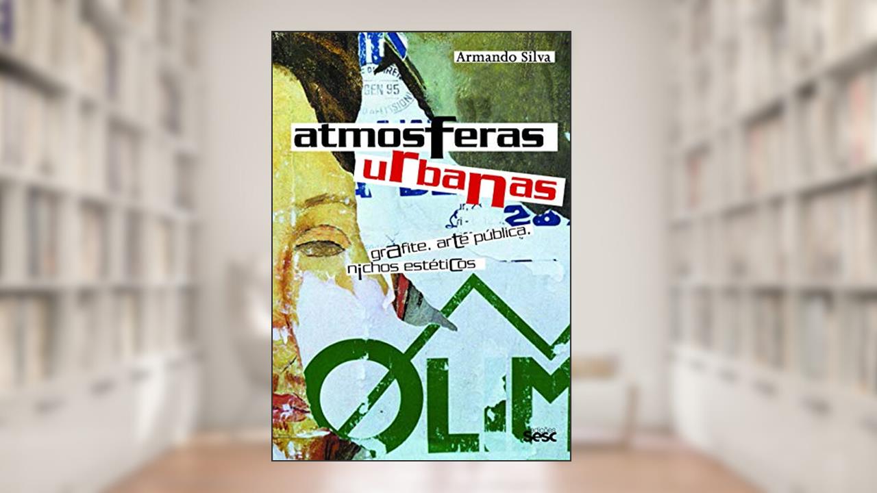 Capa de Atmosferas urbanas: Grafite, Arte Pública, Nichos Estéticos, do autor Armando Silva