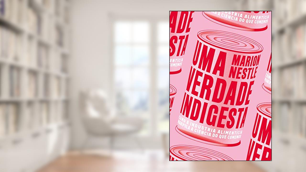 Capa de Uma Verdade Indigesta: Como a Indústria Alimentícia Manipula a Ciência do que Comemos, do autor Marion Nestle