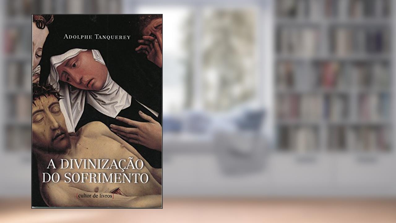 Capa de A Divinização do Sofrimento, do autor Adolphe Tanquerey