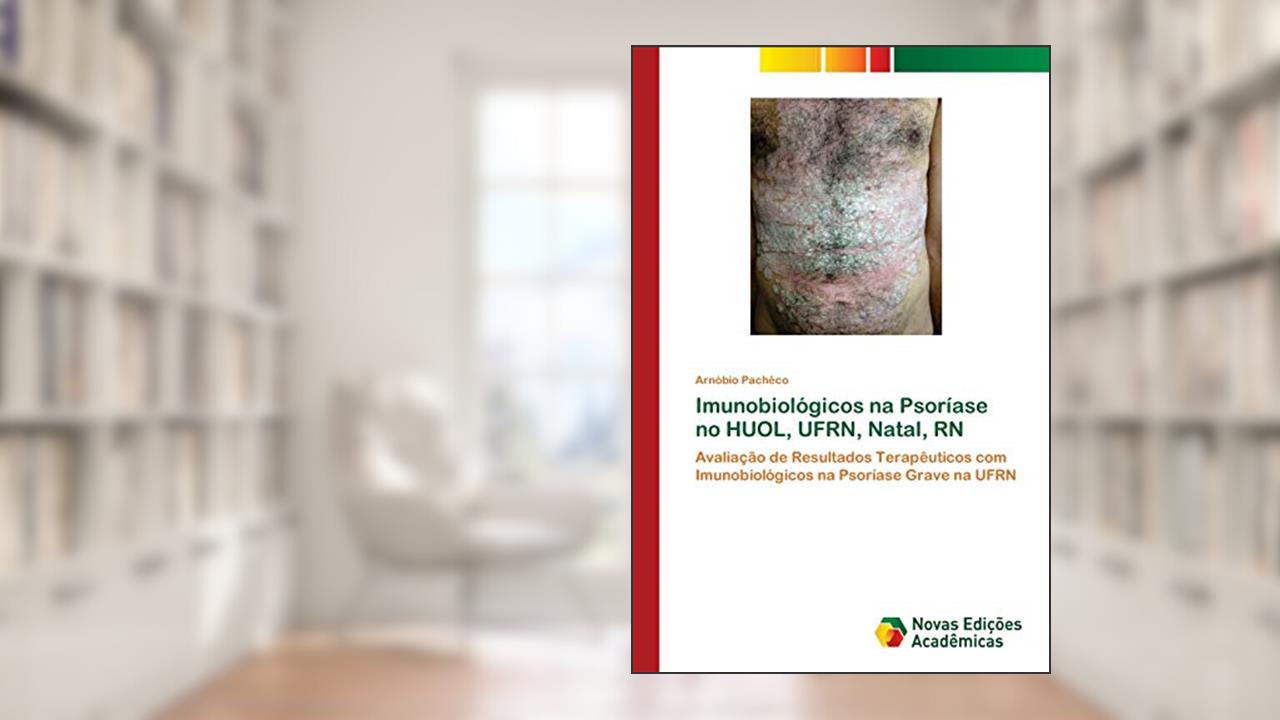 Capa de Imunobiológicos na Psoríase no HUOL, UFRN, Natal, RN: Avaliação de Resultados Terapêuticos com Imunobiológicos na Psoríase Grave na UFRN, do autor Arnóbio Pachêco