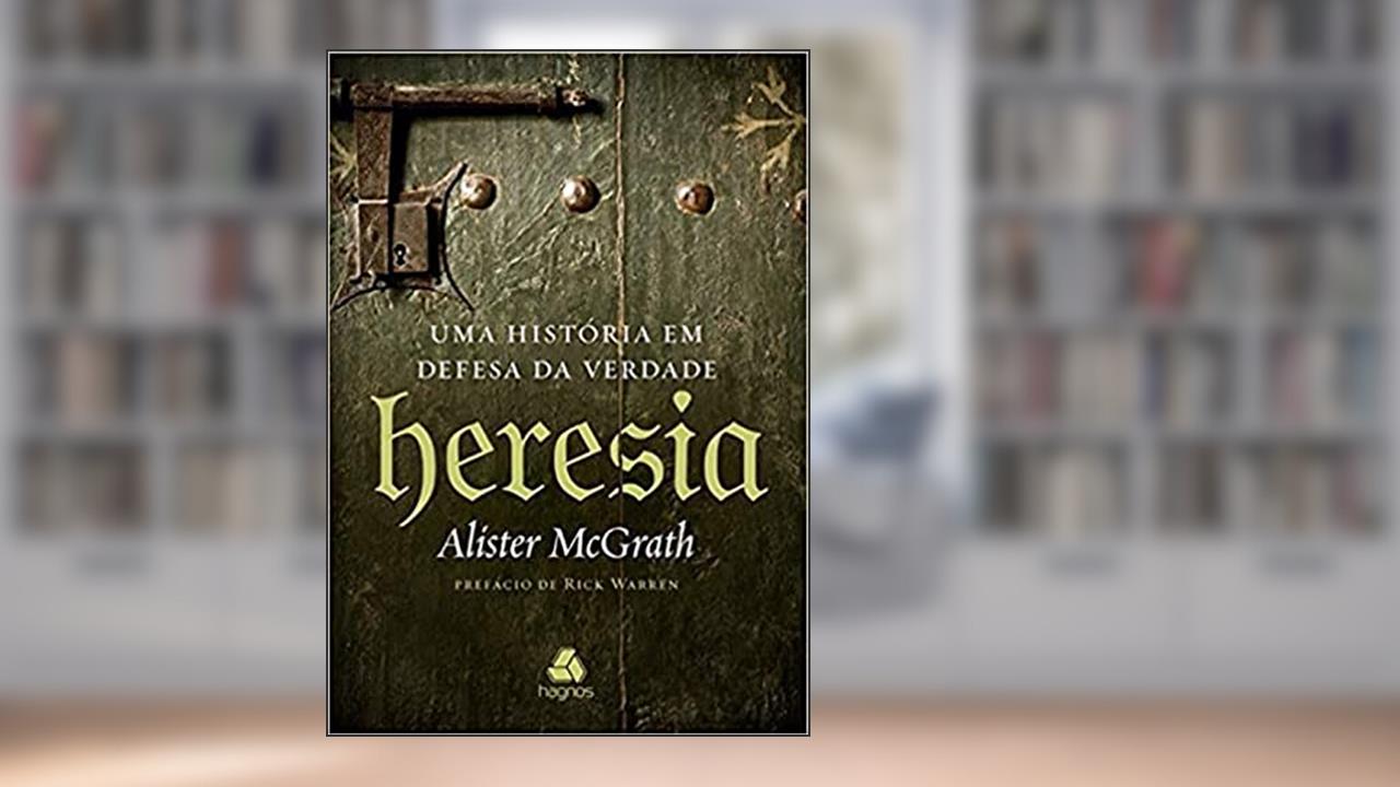 Capa de Heresia: Uma história em defesa da verdade, do autor Alister Mcgrath