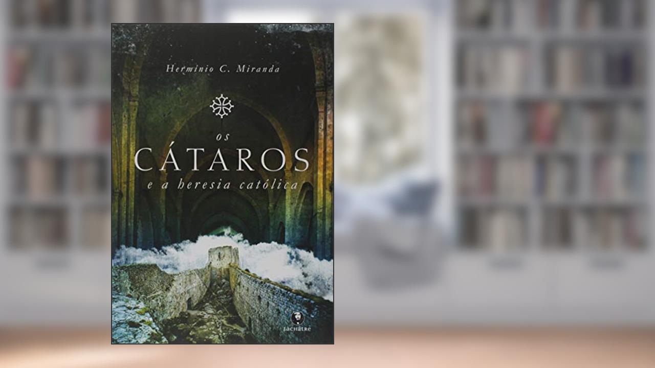 Capa de Os Cátaros e a heresia católica, do autor Herminio C.miranda