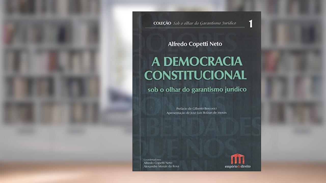 Capa de A Democracia Constitucional sob o Olhar do Garantismo Jurídico (Volume 1), do autor Alfredo Copetti Neto