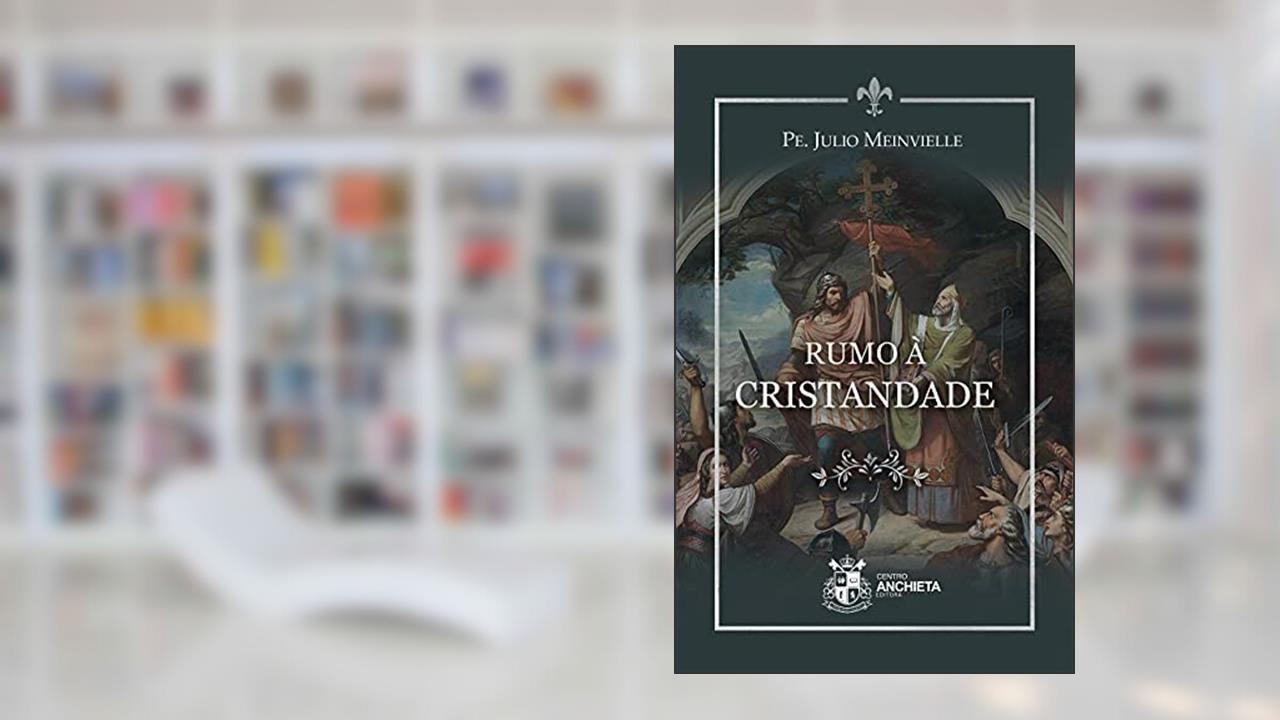 Capa de Rumo à Cristandade, do autor Pe. Julio Meinvielle