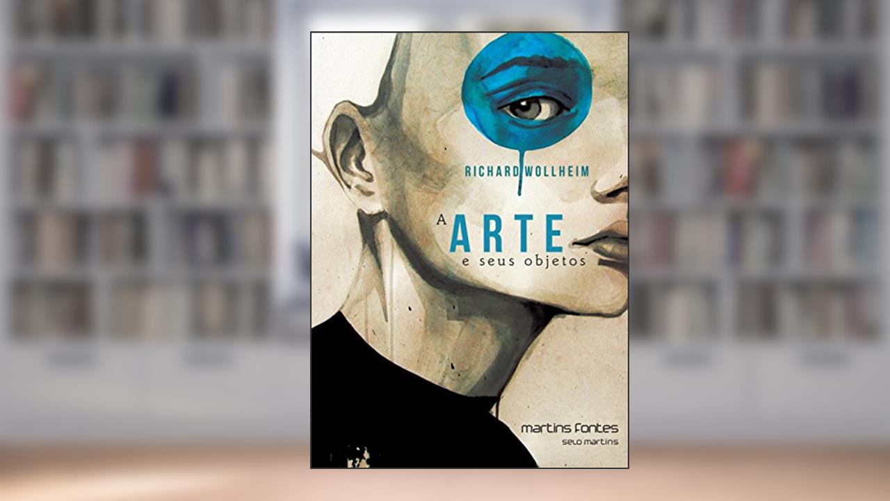 Capa de Arte e seus objetos, A, do autor Richard Wollheim