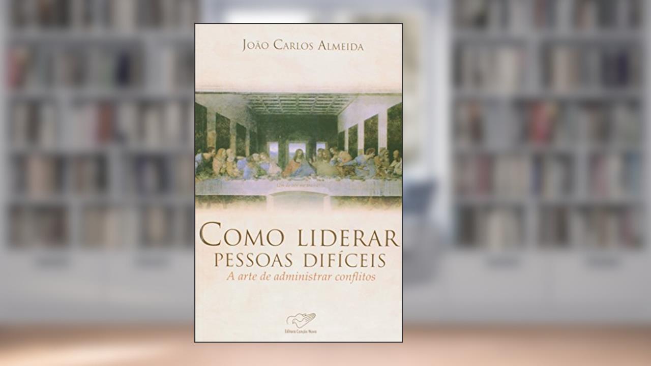 Capa de Como Liderar Pessoas Difíceis. A Arte de Administrar Conflitos, do autor Joao Carlos Almeida