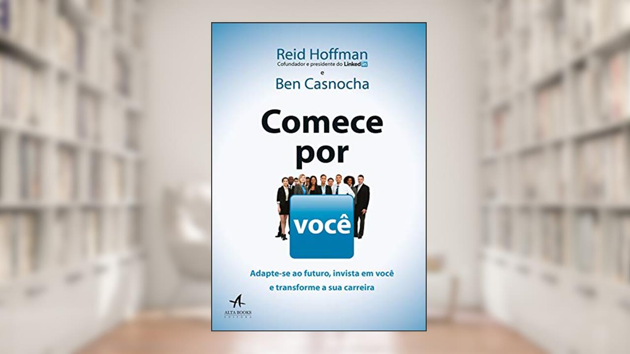 Capa de Comece por você: adapte-se ao futuro, invista em você e transforme a sua carreira, do autor Ben Casnocha; Reid Hoffman
