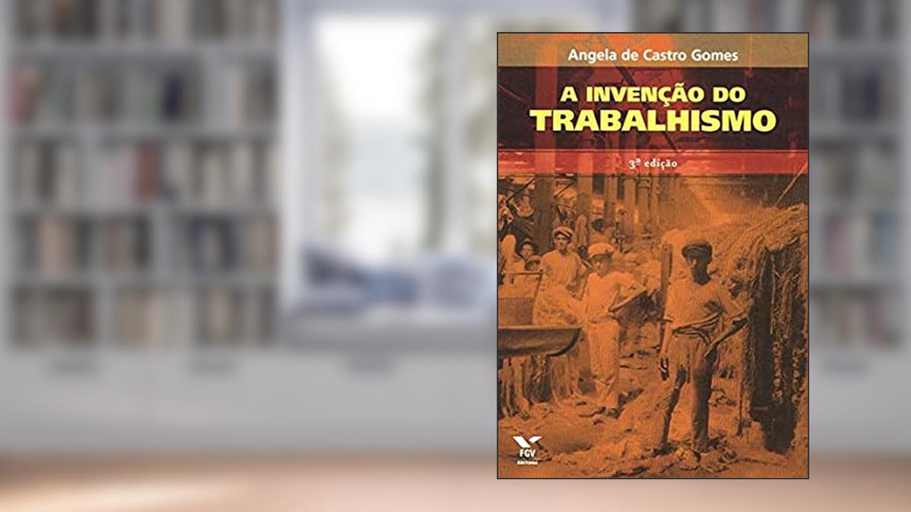 Capa de A Invenção do Trabalhismo, do autor Angela Maria De Castro Gomes