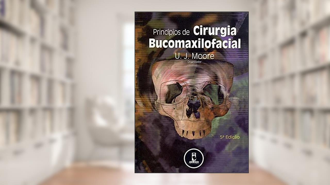 Capa de Princípios de Cirurgia Bucomaxilofacial, do autor U. J. Moore
