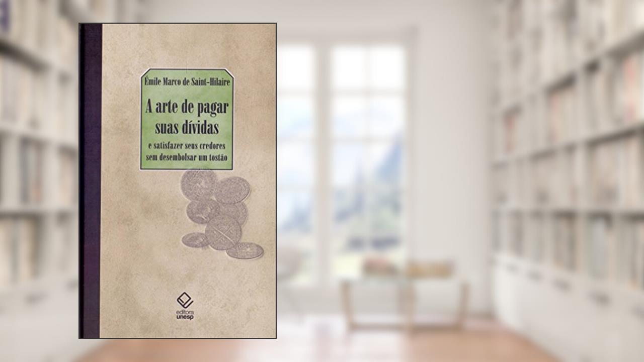 Capa de A arte de pagar suas dívidas: E satisfazer seus credores sem desembolsar um tostão, do autor Emile Marco de Saint-Hilaire