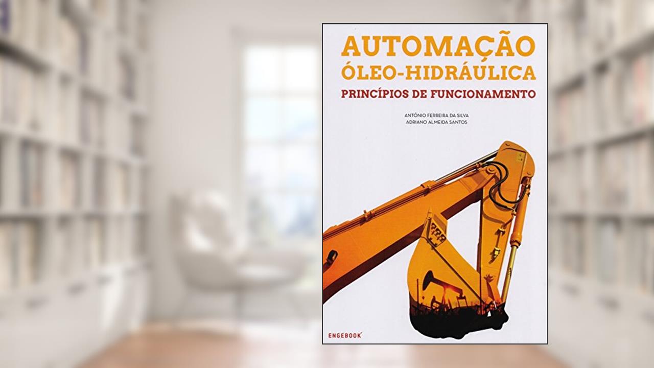 Capa de Automação Óleo-Hidráulica. Princípios de Funcionamento, do autor António Ferreira da Silva; Adriano Almeida Santos