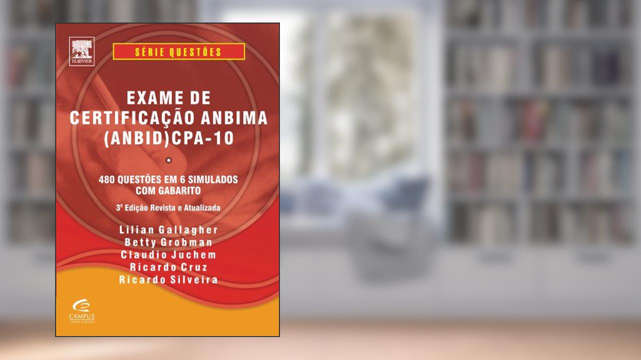 Capa de Exame de Certificação ANBIMA (ANBID) CPA-10. 480 Questões em 6 Simulados com Gabarito, do autor Ricardo Cruz; Lilian Gallagher; Betty Grobman
