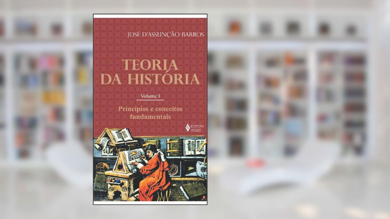 Capa de Teoria da história Vol. I: Princípios e conceitos fundamentais: Volume 1, do autor José D'Assunção de Barros