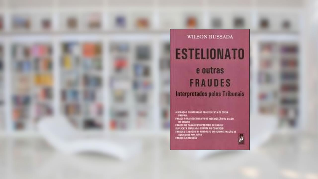 Capa de Estelionato e Outras Fraudes Interpretados Pelos Tribunais, do autor Wilson Bussada