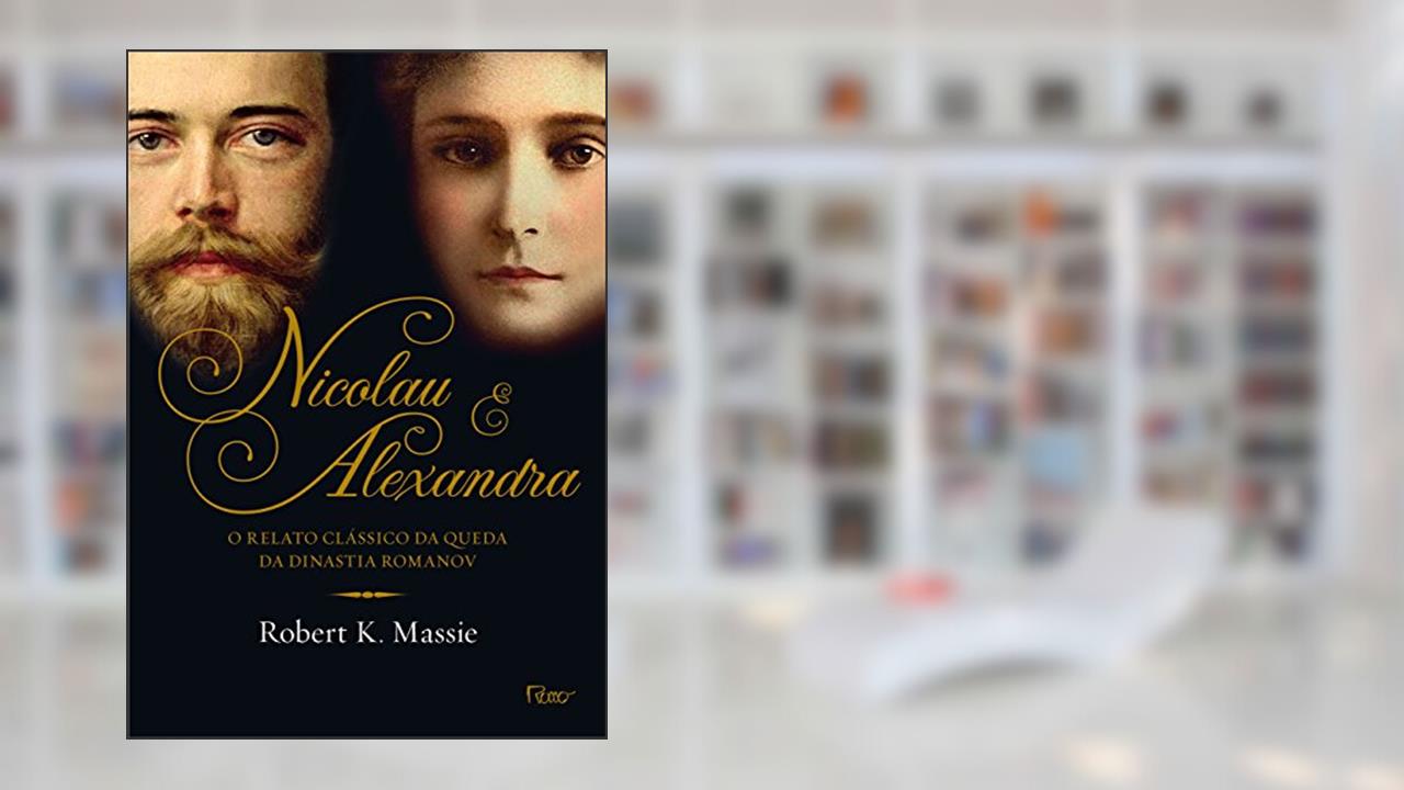 Capa de Nicolau e Alexandra: O relato clássico da queda da dinastia Romanov, do autor Robert K. Massie