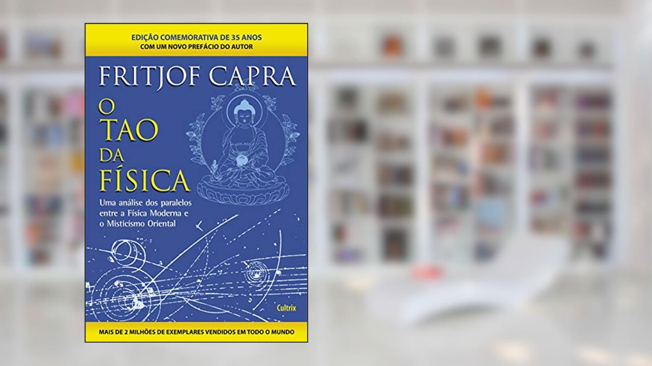 Capa de O Tao da Física: uma Análise dos Paralelos Entre a Física Moderna e Misticismo Oriental, do autor Fritjof Capra