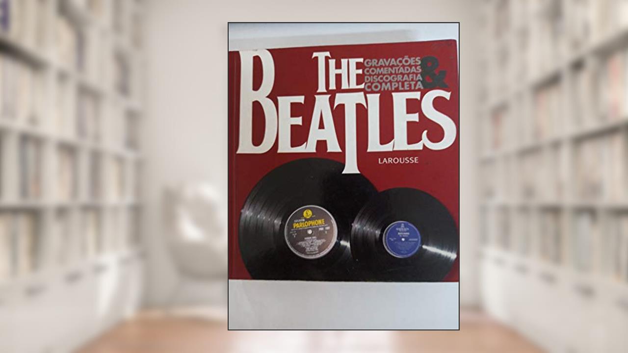 Capa de The Beatles. Gravacoes Comentadas E Discografia Completa, do autor Jeff Russel