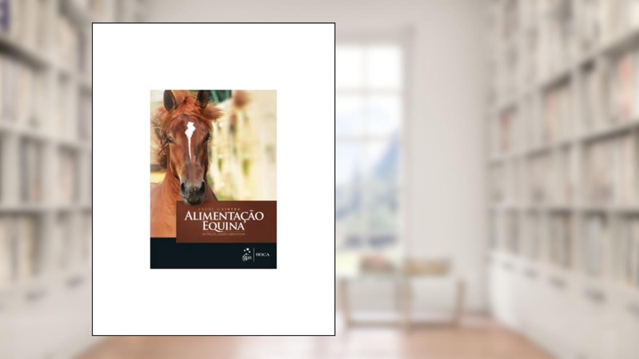Capa de Alimentação Equina - Nutrição, Saúde e Bem-Estar, do autor André G. Cintra