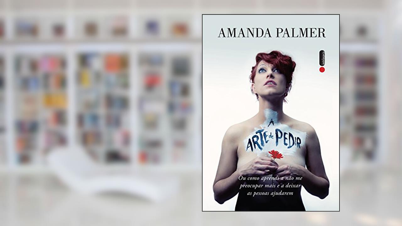 Capa de A arte de pedir: Como aprendi a não me preocupar mais e a deixar as pessoas ajudarem, do autor Amanda Palmer