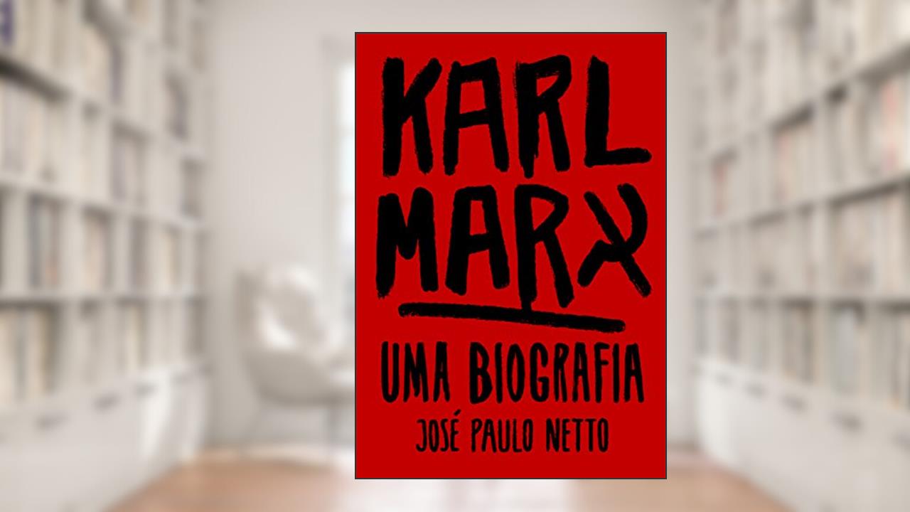 Karl Marx: uma Biografia, do autor José Paulo Netto