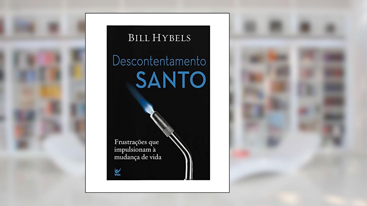 Capa de Descontentamento Santo: Frustrações que Impulsionaram à Mudança de Vida, do autor Bill Hybels